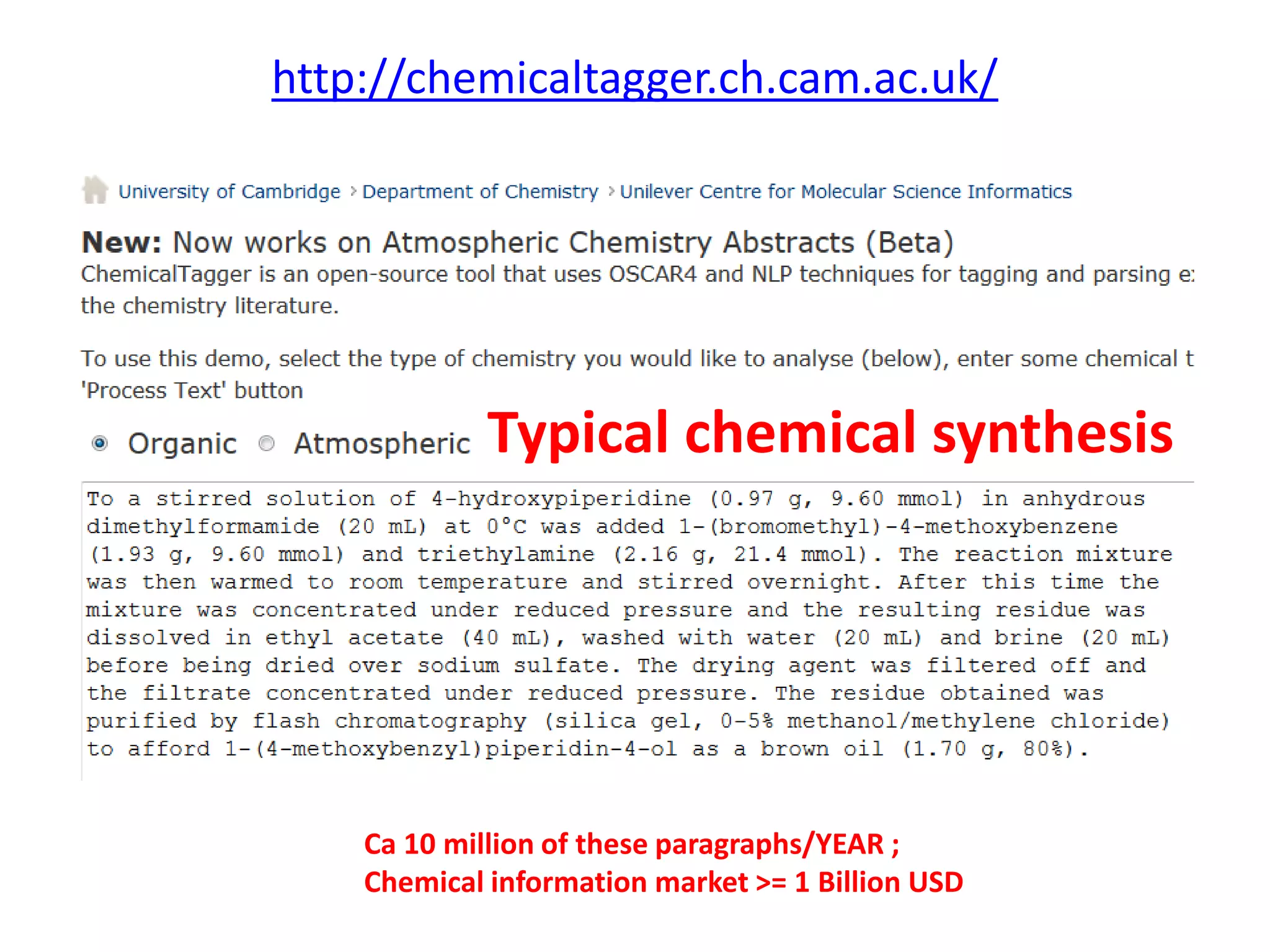 http://chemicaltagger.ch.cam.ac.uk/
• Typical
Typical chemical synthesis
Ca 10 million of these paragraphs/YEAR ;
Chemical information market >= 1 Billion USD
 