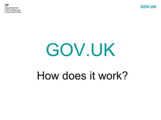 GOV.UK
How does it work?
GOV.UK
 