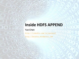 Inside HDFS APPEND 
Yue Chen 
http://linkedin.com/in/yuechen2 
http://dataera.wordpress.com 
 