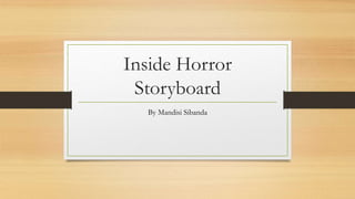 Inside Horror
Storyboard
By Mandisi Sibanda
 