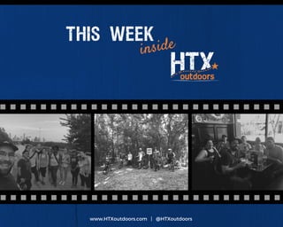 THIS WEEK
inside
www.HTXoutdoors.com   |   @HTXoutdoors
 