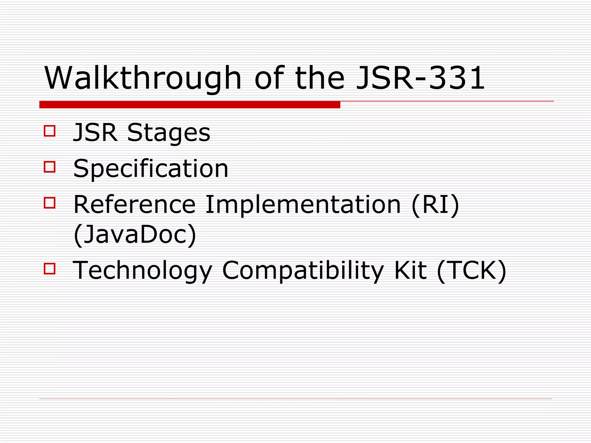 Walkthrough of the JSR-331  JSR Stages Specification Reference Implementation (RI) (JavaDoc) Technology Compatibility Kit (TCK) 