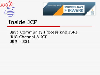 Inside JCP Java Community Process and JSRs JUG Chennai & JCP JSR – 331  