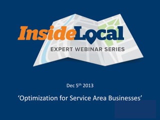 Dec 5th 2013

‘Optimization for Service Area Businesses’

 