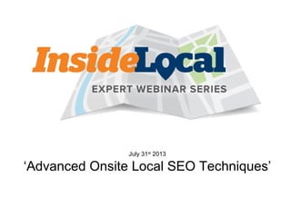 July 31st
2013
‘Advanced Onsite Local SEO Techniques’
 