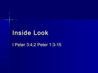 Inside Look
I Peter 3:4;2 Peter 1:3-15

 