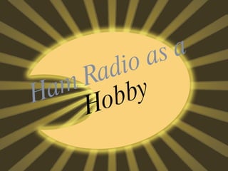 Ham Radio as a  Hobby 
