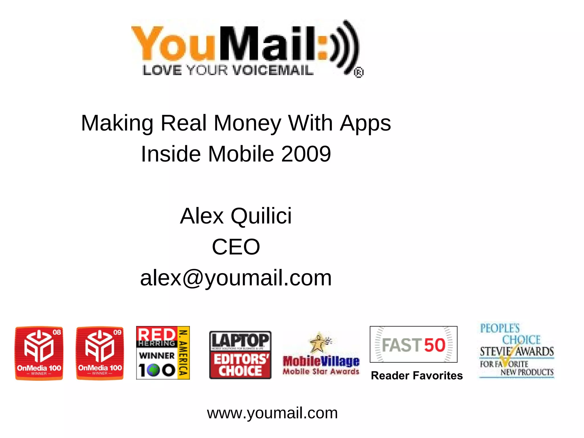 Making Real Money With Apps Inside Mobile 2009 Alex Quilici CEO [email_address] www.youmail.com Reader Favorites 