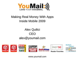 Making Real Money With Apps Inside Mobile 2009 Alex Quilici CEO [email_address] www.youmail.com Reader Favorites 