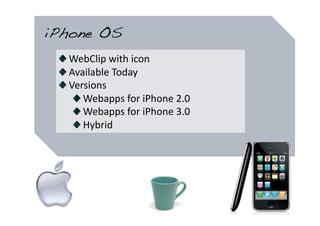 iPhone OS!
 
   WebClip with icon  
 
   Available Today 
 
   Versions 
      
   Webapps for iPhone 2.0 
      
   Webap...