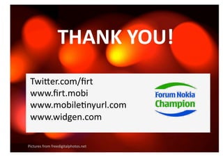 THANK YOU! 
 Twi%er.com/ﬁrt 
 www.ﬁrt.mobi 
 www.mobile0nyurl.com 
 www.widgen.com  

Pictures from freedigitalphotos.net 
 