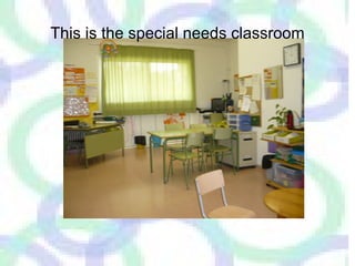 This is the special needs classroom 