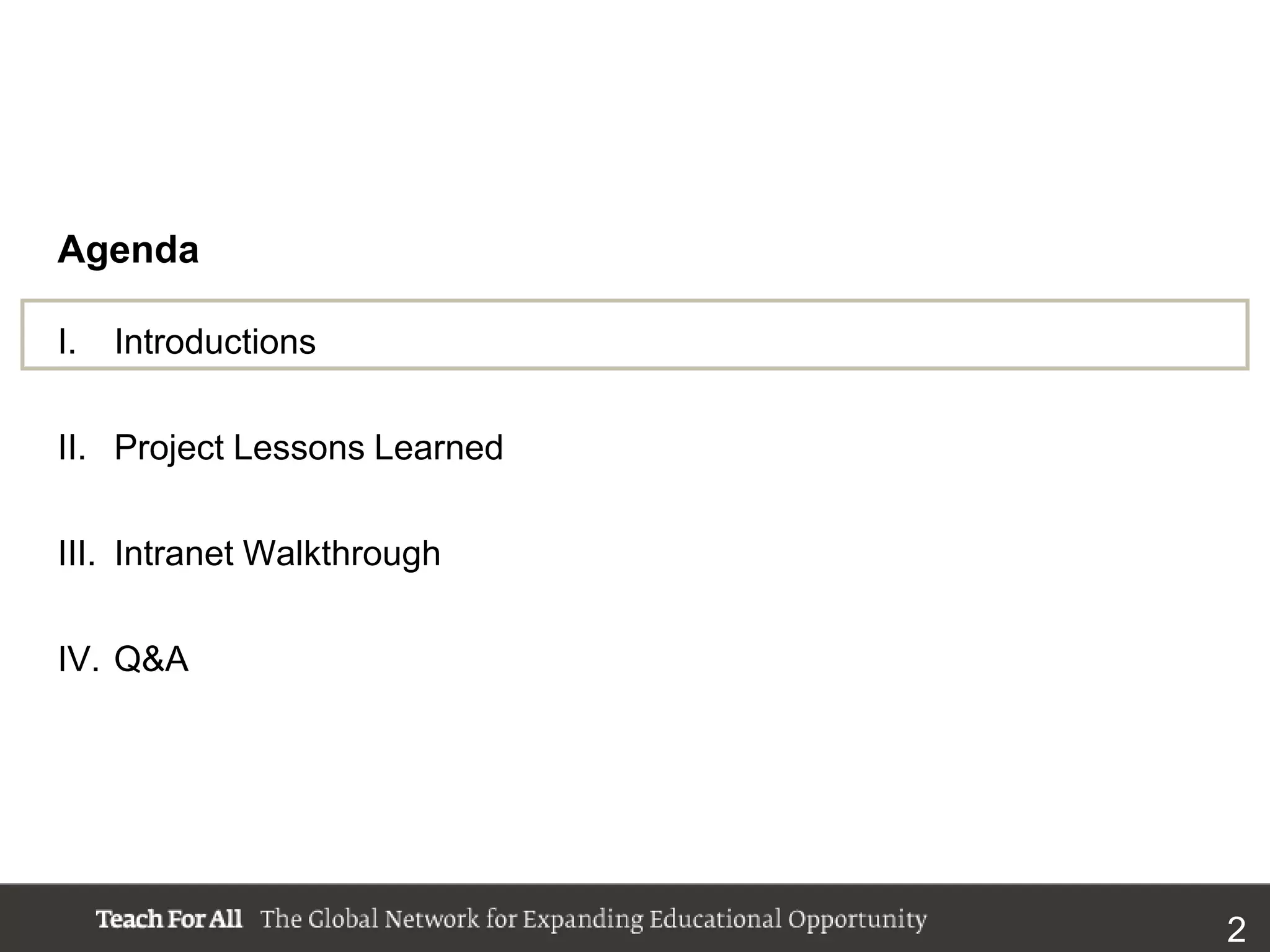 Agenda

I.   Introductions

II. Project Lessons Learned

III. Intranet Walkthrough

IV. Q&A




                              2
 