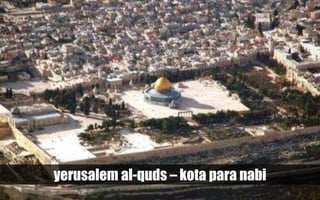 yerusalem al-quds – kota para nabi
 