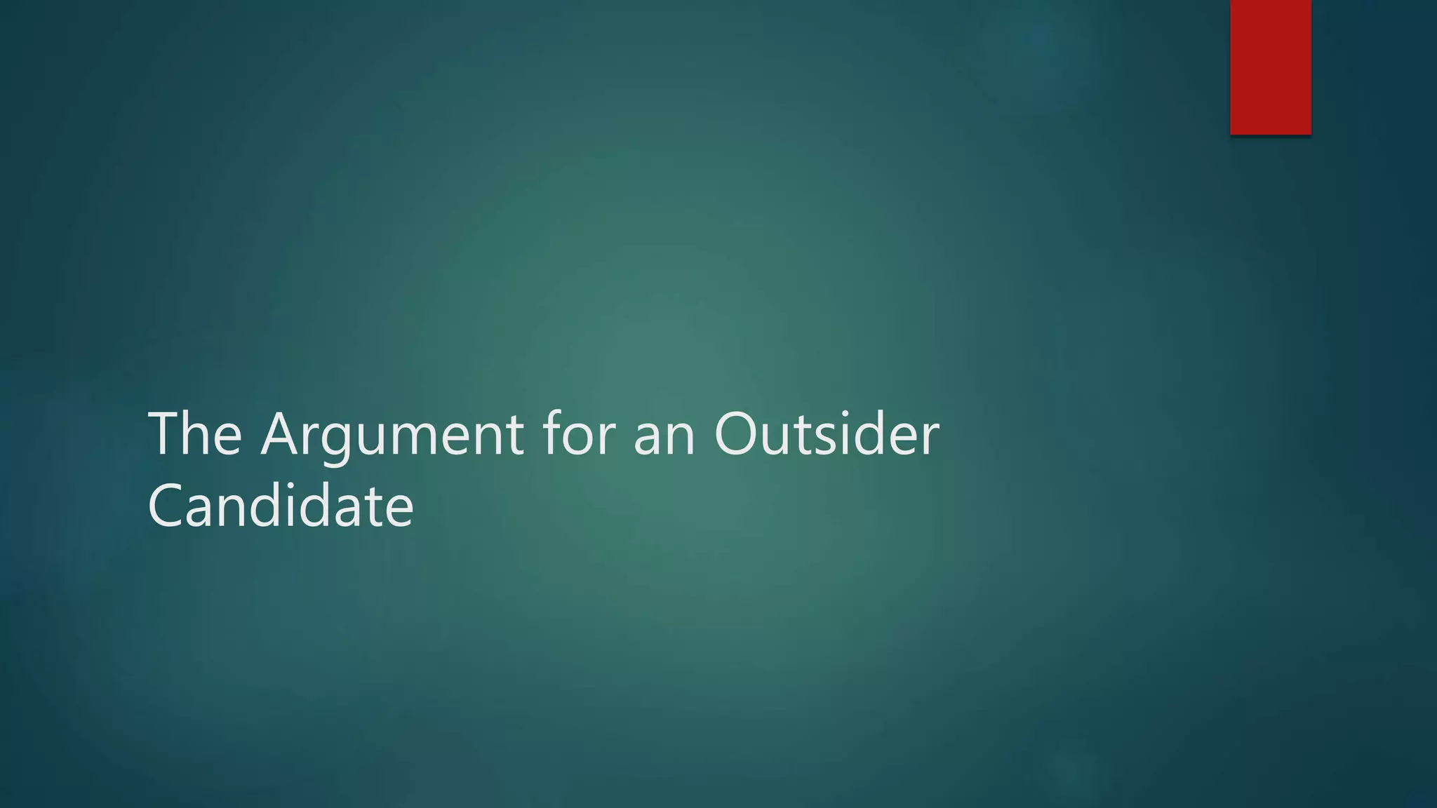 The Argument for an Outsider
Candidate