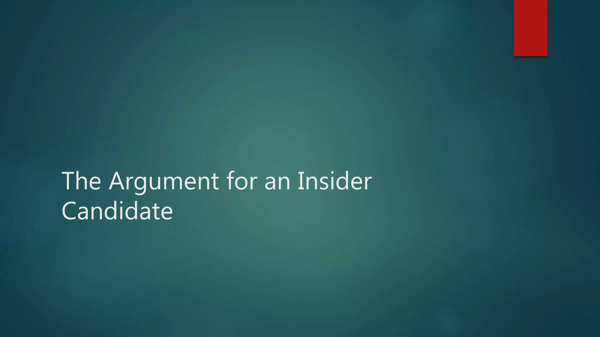 The Argument for an Insider
Candidate