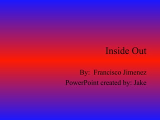 Inside Out By:  Francisco Jimenez PowerPoint created by: Jake 