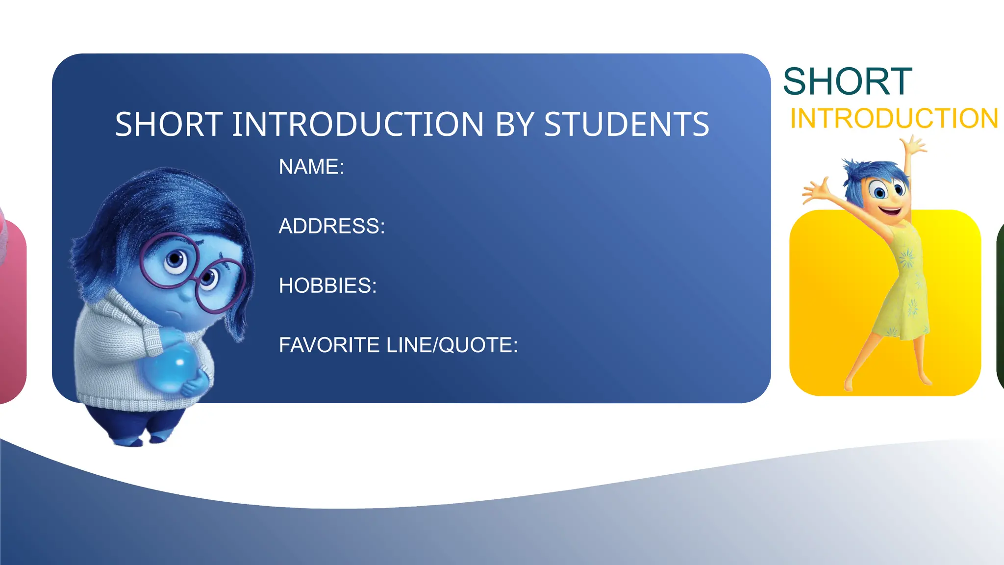 INSERT TITLE
HERE
SHORT
INTRODUCTION
NAME:
ADDRESS:
HOBBIES:
FAVORITE LINE/QUOTE:
SHORT INTRODUCTION BY STUDENTS
 