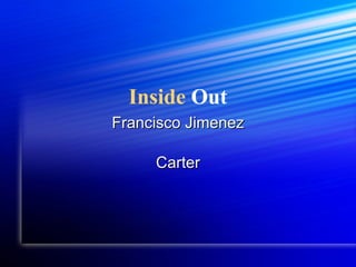 Inside  Out Francisco Jimenez Carter 