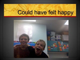 Could have felt happy