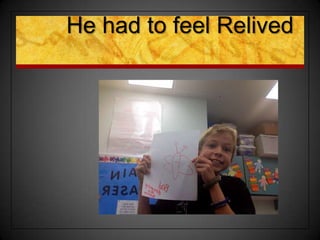 He had to feel Relived