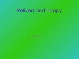 Relived and happy 