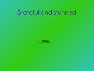 Grateful and stunned  