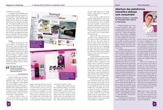 Negócios e Empresas                                >> O making of das melhores campanhas online                                                                                                                        Mural                                       >> Fábio Boucinhas


                                                                                                                                                                                                                       Abertura das plataformas
necessidades da consumidora.                                                                                                                                         meio que consiga impactá-los com a devida         intensifica diálogo
      As campanhas foram trabalhadas tanto                                                                                                                           exatidão”, informa Kauê Cury, gerente de
na rede de pesquisa quanto nos canais de con-                                                                                                                        mídia da IDTBWA.                                 com consumidor




                                                                                                                                                        Reprodução
teúdos do Yahoo!. “É preciso entregar o que                                                                                                                                Para o executivo, a melhor maneira de
este público quer”, define Thaís Altschuller,                                                                                                                        estabelecer diálogo significativo com o jovem     Modelo fortalece o conceito
Analista Sênior de Search da Fbiz, agência                                                                                                                           conectado, multitarefa, capaz de fazer diversas   de interação entre marcas
responsável pelo desenvolvimento das campa-                                                                                                                          coisas simultaneamente, é com um trabalho         e internautas
nhas. “Para atingir este público, que está cada                                                                                                                      que prenda sua atenção. “A ação precisa ser
vez mais na web, precisamos estar onde eles                                                                                                                          impactante o suficiente para fazer com que ele          A liberdade oferecida pela Internet
estão, ou seja, fazer o máximo para anunciar                                                                                                                         deixe de buscar informação, esqueça o down-       ao segmento publicitário chega a mais
em todos os sites que o público possa navegar.                                                                                                                       load aberto e não assista a um programa de        uma etapa: a plataforma aberta. Tendência
Isso cria awareness”, entende. Mas é preciso ir                                                                                                                      TV para interagir com um banner, assistir um      mundial, daquelas que vieram efetivamen-
além, diz Thaís, e criar engajamento do usuário                                                                                                                      vídeo ou acessar o hot site daquele produto       te para ficar, a abertura das plataformas                            Fábio Boucinhas,
para com os produtos. “Para isso, precisamos                                                                                                                         que chamou atenção”.                              oferece a desenvolvedores a possibilidade                         Diretor de Produtos
veicular peças interativas que deixem o usuário                                                                                                                            Quando o alvo destas ações são jovens       de inserir conteúdos próprios, de terceiros                           do Yahoo! Brasil
boquiaberto e criem lembrança da marca”.                                                                                                                             a partir dos 12 anos, a pergunta natural é so-    ou mesmo aplicações de entretenimen-
                                                                                                                                                                     bre o poder de compra do consumidor mais          to (como games) dentro de outros sites.         de sites e portais de empresas é parte
      Cinema                                        Ação de Axe na home
                                                                                                                                                                     novo. Para Cury, uma suposta ausência de          Com a adesão do modelo por parte dos            da crescente consolidação do diálogo
      A campanha promocional do filme               do Yahoo!: como em                                                                                               poder de compra é relativo, uma vez que al-       principais sites sociais do mercado (Orkut,     entre marcas e consumidores. Se já vai
‘Duro de Matar 4’ no canal Telecine, veicu-         um game, peça ocupa                                                                                              guns dos produtos da marca estão dentro do        Myspace, Facebook, entre outros), a pos-        longe o dia em que o internauta era um
                                                    toda a página de
lada no Yahoo!, contou com página especial,         abertura do portal
                                                                                                                                                                     seu alcance financeiro, sendo contemplados        sibilidade de sua disseminação pela web é       mero expectador com um pouco mais
promoção editorial, trailer exclusivo e entre-                                                                                                                       pela mesada dada pelos pais ou pelo salário       cada vez maior.                                 de poder de interação, hoje ele não ape-
vista com Bruce Willis. A idéia da ação edito-                                                                                                                       do estágio. “Além disso, existem iniciativas            A plataforma aberta permite ao usu-       nas conversa com a companhia que lhe




                                                                                                                                                  Reprodução
rial foi trabalhada em parceria com a equipe                                                                                                                         de crédito fácil ao universitário que facilitam   ário de uma rede social adicionar ao seu        oferece determinado produto ou serviço,
do portal, informa Stanley Bellan, CEO da                                                                                                                            ainda mais a vida do jovem para alcançar in-      perfil um módulo ou widget, de game, no-        mas também interfere no conteúdo da
agência 10’ Minutos. A criação de um hot                                                                                                                             dependência financeira”.                          tícias, ou fotos por exemplo. Com o mó-         mensagem, decidindo até de que ma-
site com promoção que oferecia ao ganhador                                                                                                                                 Uma destas iniciativas é o Real Universi-   dulo pronto, a divulgação pela rede é ques-     neira quer ser abordado e, a partir disso,
um videogame Wii trouxe à campanha a pos-                                                                                                                            tário, do Banco Real, cuja campanha, também       tão de segundos. Ele fica disponível não        atuando como divulgador daquilo que
sibilidade de cumprir os objetivos traçados: o                                                                                                                       desenvolvida pela IDTBWA, contou com             apenas para seu criador, mas para todos         lhe apetece.
envolvimento do público-alvo com a ação de                                                                                                                           veiculação no Yahoo!. O trabalho teve como        aqueles que fazem parte de sua network e              Trata-se de um usuário que está
lançamento do filme.                                                                                                                                                 objetivo mostrar os benefícios da obtenção        aos demais usuários do site através de uma      muito mais atento ao que acontece ao
                                                                                                                                                                     de crédito pré-aprovado, oferecido pelo ban-      galeria. A abertura torna o perfil do usuário   seu redor. Seu senso crítico, cada vez



“
        Precisamos de peças                                                                                                                                          co. Os modelos adotados para veiculação via       ainda mais personalizado e a disseminação       mais apurado, vai exigir das agências so-
        interativas que deixem o                                                                                                                                     web atingem o jovem consumidor “sem en-           da informação via rede de amigos e grupos       luções inovadoras para que sua atenção
        usuário boquiaberto e criem                                                                                                                                  rolação”, explica o executivo. “Este usuário é    de interesse é questão de (pouco) tempo. A      seja atraída. A relevância do que se cria
        lembrança da marca”                                                                                                                                          muito dinâmico e quanto mais rápido ele re-       inovação oferecida pela plataforma deve se      é fundamental, pois da mesma maneira
                                                                                                               Site de conteúdo Rexona                               ceber a informação que queremos comunicar,        transformar em ferramenta definitiva para       que coisas boas se espalham rápido, re-
                         Thaís Altschuller, Fbiz
                                                                                                               Teens: campanha utilizou
                                                                                                               elementos de rede social                              melhor será para o banco e também para o          o segmento publicitário no incremento do        percussões negativas são ainda mais velo-
     Dentro do canal de cinema do Yahoo!,                                                                      para falar sobre o universo                           entendimento daquele consumidor”, revela.         diálogo entre marcas e consumidores.            zes. E, neste sentido, as plataformas aber-
a campanha criou uma página especial com                                                                       da consumidora                                              Em parceria com o usuário, a campanha             Os modelos para a utilização das pla-     tas estão em harmonia com o ‘espírito do
informações sobre o filme, que registrou                                                                                                                             atua no sentido de desvendar tudo o que um        taformas abertas por parte de agências e        tempo’ por fomentar no consumidor o
mais de 16 mil pageviews. As peças geraram                                                                                                                           banco pode oferecer ao seu cliente com rela-      criativos ainda estão sendo definidos. Mas      desejo de intervir na mensagem a ele des-
mais de dois milhões de impactos. “Com a           de gerar segmentação de serviços e produtos   camente para este público”, aponta.                                 ção a serviços ainda desconhecidos e, portan-     por sua natureza, eles encontram na ‘vira-      tinada. As ferramentas estão à disposição
campanha, pretendíamos levar ao público co-        dirigidos a este público. É deste modo que         A Adidas escolheu o Yahoo! para traba-                         to, não utilizados pelo jovem. Deste modo,        lização’ caminho interessante para ampliar      do setor. A ampliação dos limites da web
nhecimento sobre o lançamento do filme no          o mercado fomenta a busca por itens que       lhar a campanha For Motion. Com ações na                            entende Cury, é mais simples fazer com que        seu alcance em curto espaço de tempo. É         está, mais uma vez, diante da tela.
Telecine incrementando a audiência, garantir       se adéqüem aos diversos perfis que formam     página de emails, o trabalho desenvolvido                           ele interaja com as ações e, simultaneamen-       possível imaginar trabalhos inovadores
a navegação no hot site e participação da pro-     este universo de consumidores. “O jovem       pela IDTBWA na web dá à agência a ex-                              te, torne-se um divulgador do produto em          sendo desenvolvidos para redes sociais, por     Nota: Durante os dias 8 e 9 de novem-
moção, aumentando o número de cadastros            agora é muito mais exigente. Ele tem acesso   pectativa de ampliação da marca a diversos                          sua network. “Muito mais do que diversão,         exemplo, e sendo distribuídos para milha-       bro, acontece o ‘Yahoo! Brasil Open
na base Telecine”, argumenta Bellan.               a diversos tipos de informação que o aju-     públicos, uma vez que a Internet já se tornou                       quando tocamos no assunto financeiro, o jo-       res – quem sabe milhões – de usuários des-      Hack Day’, evento promovido para o
     A adesão em massa do jovem à In-              dam a escolher melhor o que consumir. Daí     veículo de massa. Por possuir linhas de pro-                        vem quer conseguir entender o que está sendo      tas redes em poucas horas.                      desenvolvimento de aplicações nas pla-
ternet faz com que agências e anunciantes          a importância de se oferecer serviços cada    dutos voltadas a diferentes perfis de consumi-                      falado. E quando isso acontece, passar aquele           O desenvolvimento de módulos com          taformas abertas do Yahoo!. Mais infor-
assumam cada vez mais estratégias capazes          vez mais segmentados, desenhados especifi-    dores, “nada melhor que do que [utilizar] um                        conteúdo adiante é conseqüência”.                 objetivo de divulgação de marcas dentro         mações: www.hackday.org


   10                                                                                                                                                                                                                                                                                                     11
 