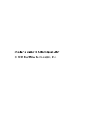 Insider’s Guide to Selecting an ASP

© 2005 RightNow Technologies, Inc.
 
