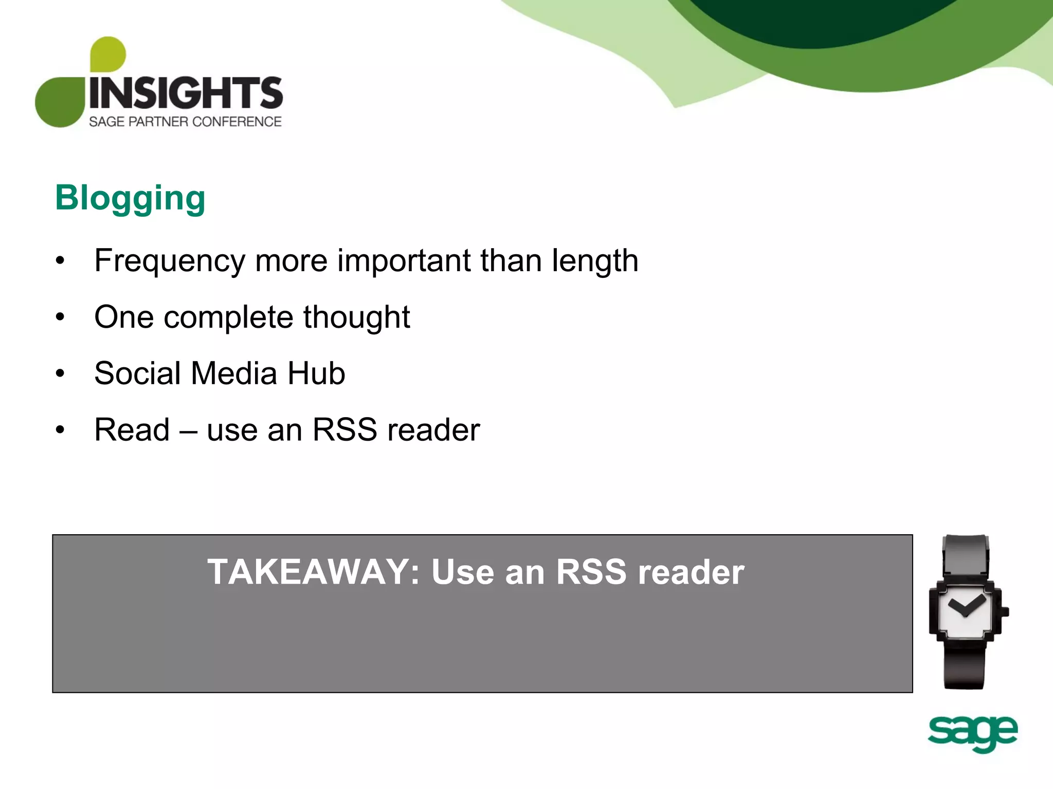 Blogging Frequency more important than length One complete thought Social Media Hub Read – use an RSS reader TAKEAWAY: Use an RSS reader 