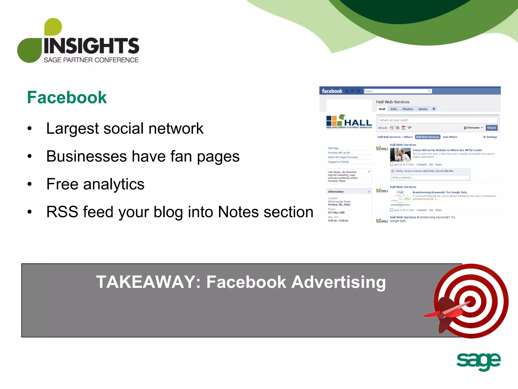 Facebook Largest social network Businesses have fan pages Free analytics RSS feed your blog into Notes section TAKEAWAY: Facebook Advertising 