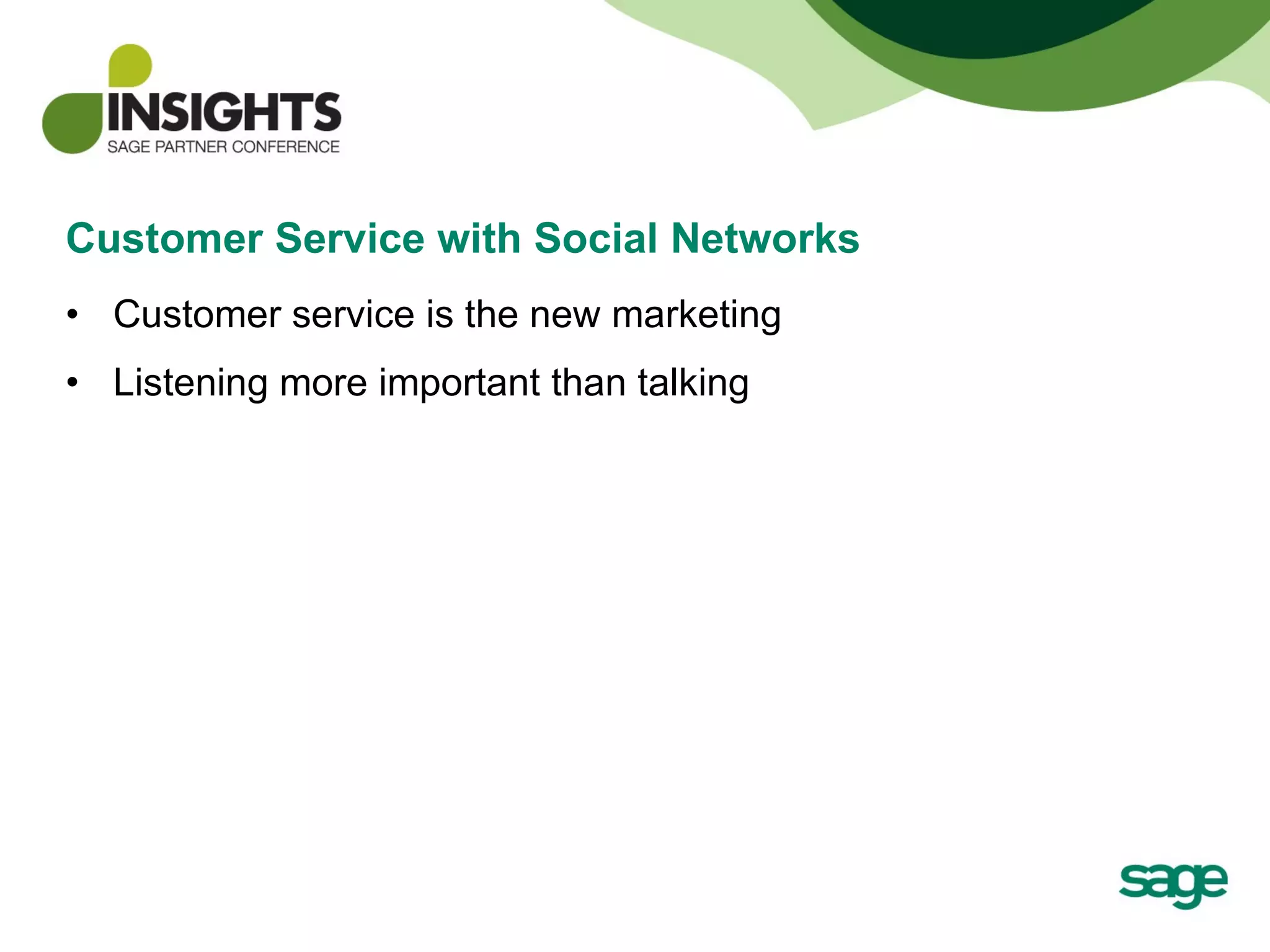 Customer Service with Social Networks Customer service is the new marketing Listening more important than talking 