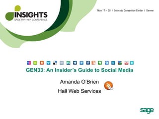 GEN33: An Insider’s Guide to Social Media Amanda O’Brien Hall Web Services 