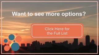 Want to see more options?
Click Here for
the Full List
 