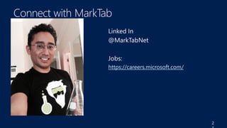 Linked In
@MarkTabNet
Jobs:
https://careers.microsoft.com/
2
 