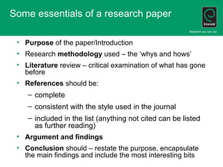 Some essentials of a research paper
• Purpose of the paper/Introduction
• Research methodology used – the ‘whys and hows’
...
