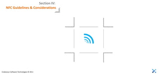 Section IV:
     NFC Guidelines & Considerations




Endeavour Software Technologies © 2011
 