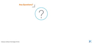 Any Questions?




Endeavour Software Technologies © 2011
 