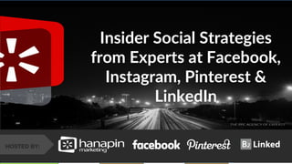 HOSTED BY:
Insider Social Strategies
from Experts at Facebook,
Instagram, Pinterest &
LinkedIn
 