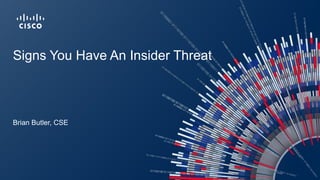 Signs You Have An Insider Threat
Brian Butler, CSE
 