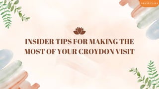 INSIDER TIPS FOR MAKING THE
MOST OF YOUR CROYDON VISIT
 