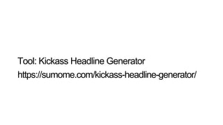 Tool: Kickass Headline Generator
https://sumome.com/kickass-headline-generator/
 