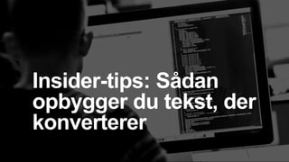 Insider-tips: Sådan
opbygger du tekst, der
konverterer
 
