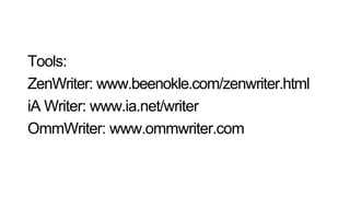 Tools:
ZenWriter: www.beenokle.com/zenwriter.html
iA Writer: www.ia.net/writer
OmmWriter: www.ommwriter.com
 