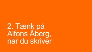 2. Tænk på
Alfons Åberg,
når du skriver
 