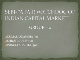 GROUP – 2
 KUMARI AKANSHA (17)
 SHRUTI DUBEY (18)
 PUNEET SHARMA (39)
 