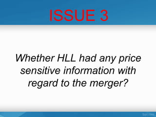 ISSUE 3

Whether HLL had any price
 sensitive information with
  regard to the merger?
 