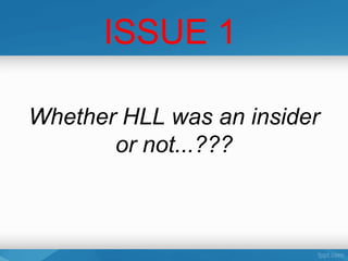 ISSUE 1

Whether HLL was an insider
       or not...???
 