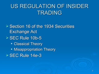 US REGULATION OF INSIDER TRADING Section 16 of the 1934 Securities Exchange Act SEC Rule 10b-5 Classical Theory Misappropriation Theory SEC Rule 14e-3 
