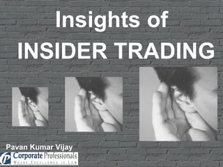 Insights of INSIDER TRADING Pavan Kumar Vijay 